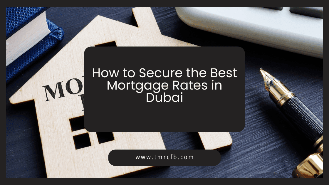 How to Secure the Best Mortgage Rates in Dubai